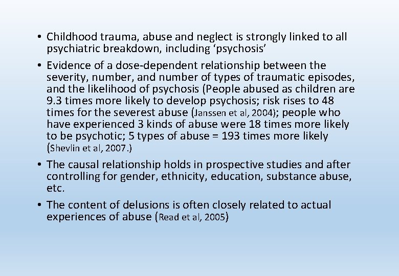  • Childhood trauma, abuse and neglect is strongly linked to all psychiatric breakdown,