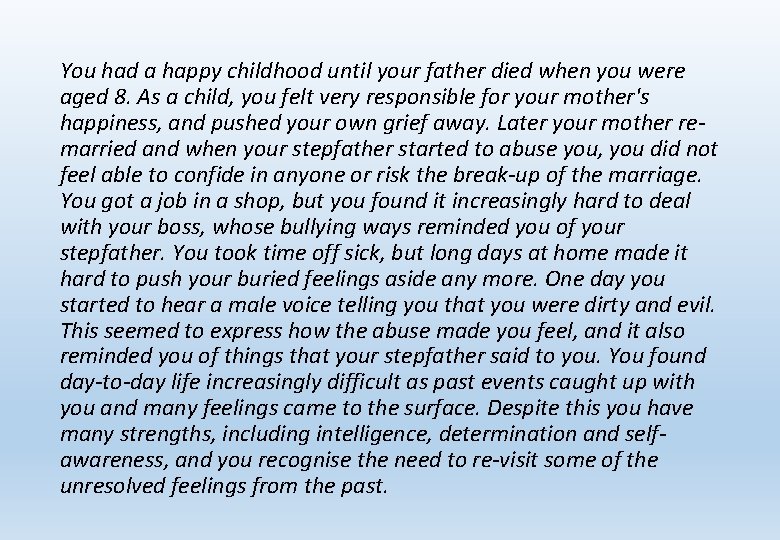 You had a happy childhood until your father died when you were aged 8.