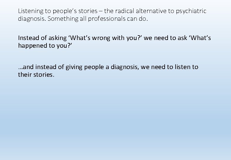 Listening to people’s stories – the radical alternative to psychiatric diagnosis. Something all professionals