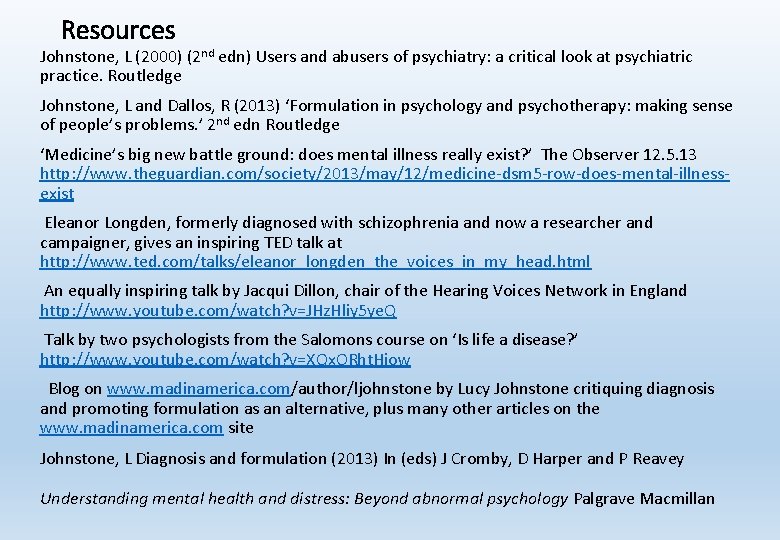 Resources Johnstone, L (2000) (2 nd edn) Users and abusers of psychiatry: a critical