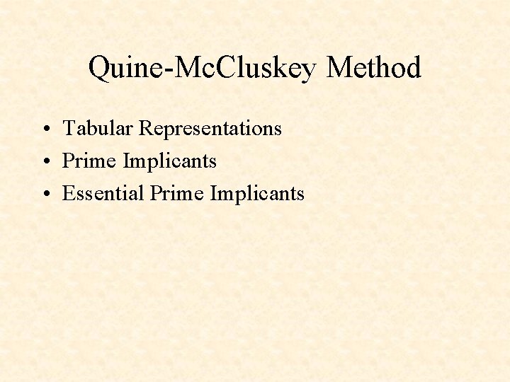 Quine-Mc. Cluskey Method • Tabular Representations • Prime Implicants • Essential Prime Implicants 