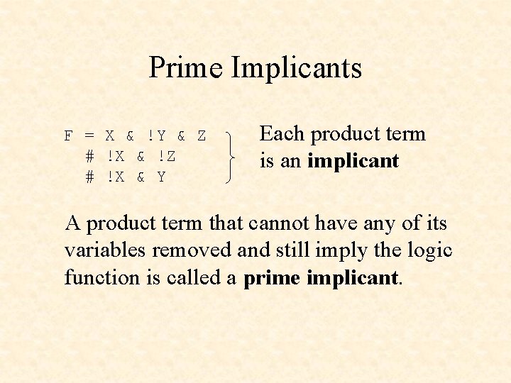 Prime Implicants F = X & !Y & Z # !X & !Z #
