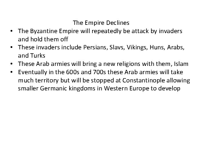  • • The Empire Declines The Byzantine Empire will repeatedly be attack by