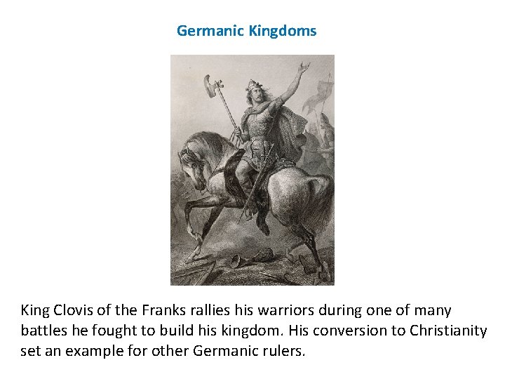 Germanic Kingdoms King Clovis of the Franks rallies his warriors during one of many
