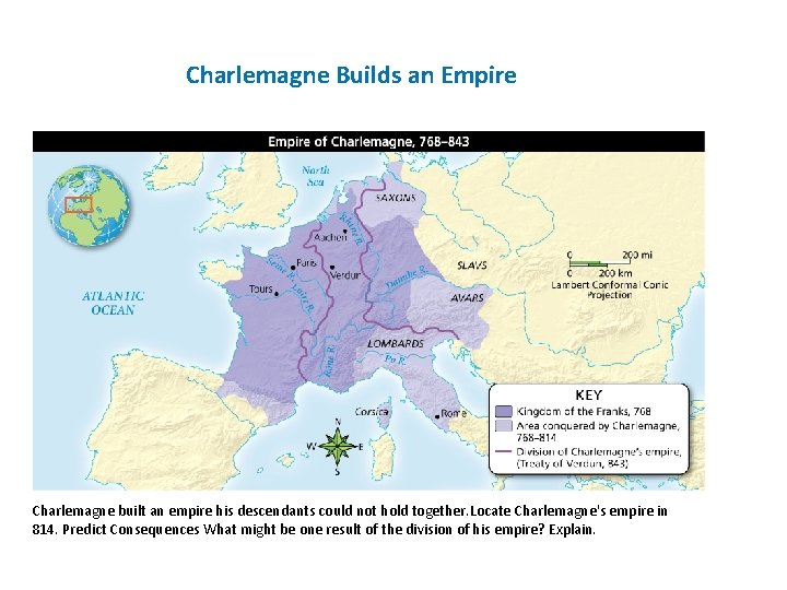 Charlemagne Builds an Empire Charlemagne built an empire his descendants could not hold together.