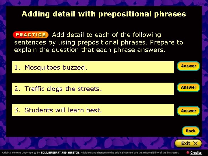 Adding detail with prepositional phrases Add detail to each of the following sentences by