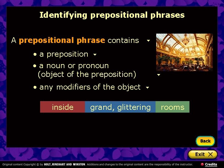 Identifying prepositional phrases A prepositional phrase contains • a preposition • a noun or