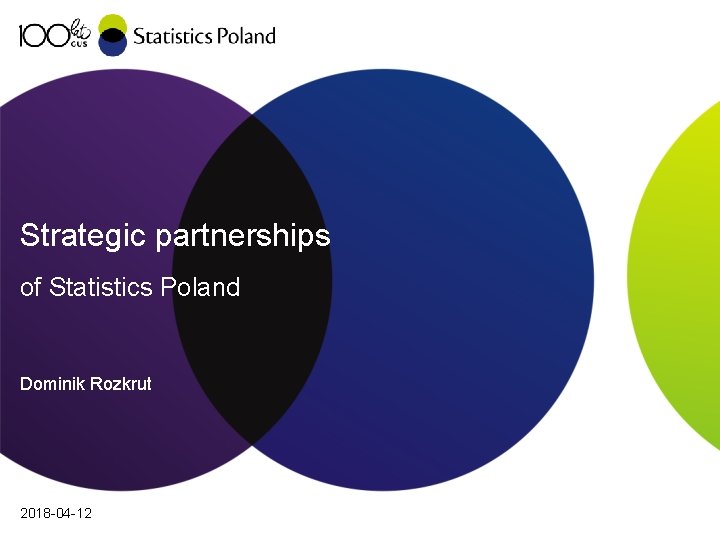 Strategic partnerships of Statistics Poland Dominik Rozkrut 2018 -04 -12 