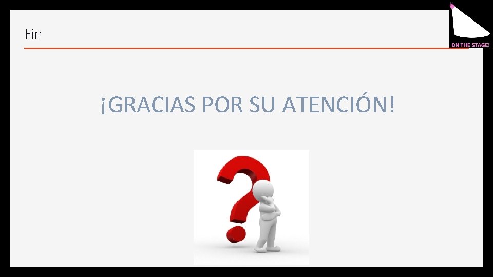 Fin ¡GRACIAS POR SU ATENCIÓN! 