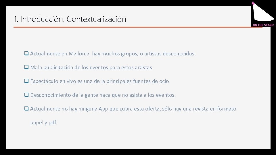 1. Introducción. Contextualización q Actualmente en Mallorca hay muchos grupos, o artistas desconocidos. q