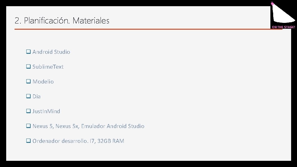 2. Planificación. Materiales q Android Studio q Sublime. Text q Modelio q Dia q