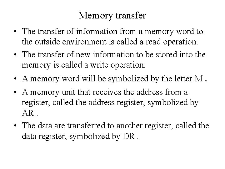 Memory transfer • The transfer of information from a memory word to the outside Memory transfer • The transfer of information from a memory word to the outside