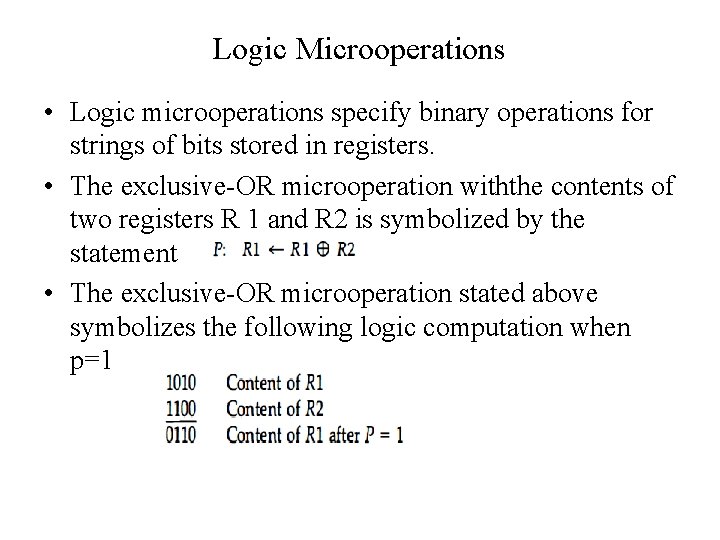 Logic Microoperations • Logic microoperations specify binary operations for strings of bits stored in Logic Microoperations • Logic microoperations specify binary operations for strings of bits stored in