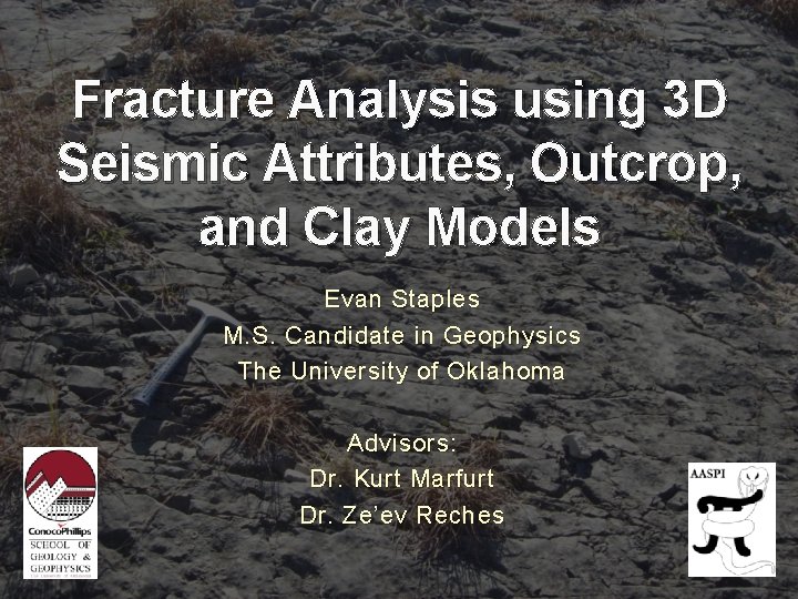 Fracture Analysis using 3 D Seismic Attributes, Outcrop, and Clay Models Evan Staples M.