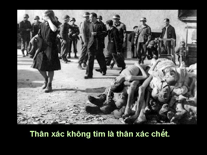 Thân xác không tim là thân xác chết. 