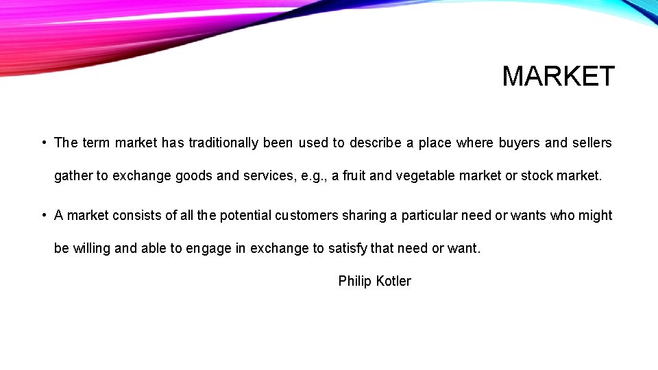 MARKET • The term market has traditionally been used to describe a place where