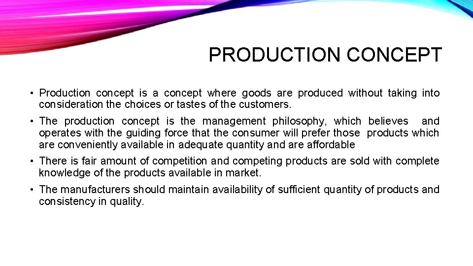 PRODUCTION CONCEPT • Production concept is a concept where goods are produced without taking