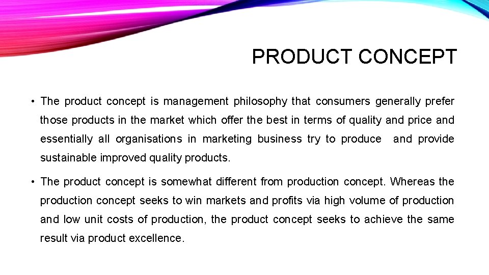 PRODUCT CONCEPT • The product concept is management philosophy that consumers generally prefer those