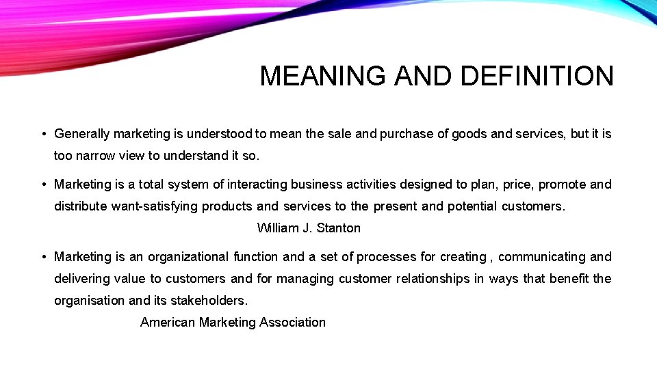 MEANING AND DEFINITION • Generally marketing is understood to mean the sale and purchase