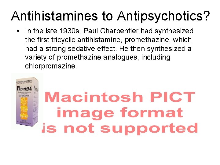 Antihistamines to Antipsychotics? • In the late 1930 s, Paul Charpentier had synthesized the