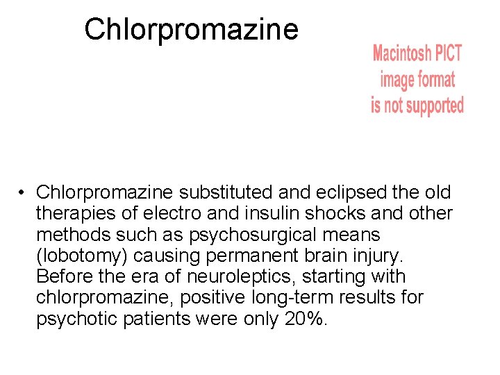 Chlorpromazine • Chlorpromazine substituted and eclipsed the old therapies of electro and insulin shocks