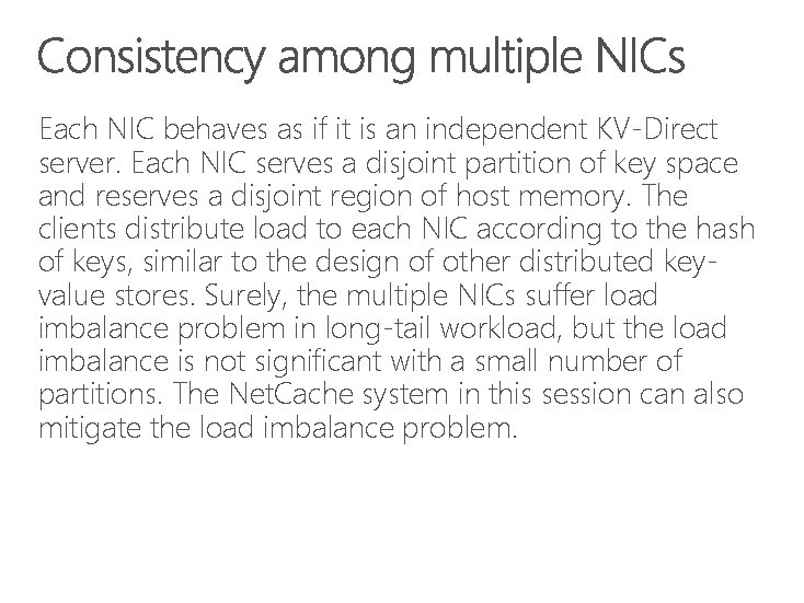 Each NIC behaves as if it is an independent KV-Direct server. Each NIC serves