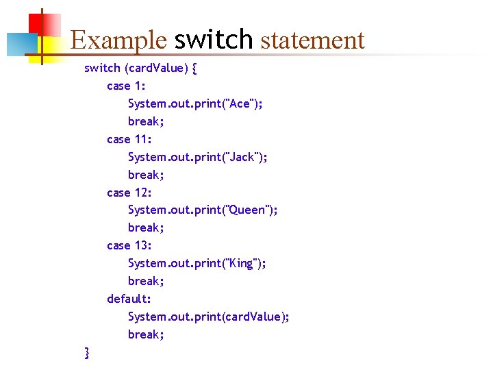 Example switch statement switch (card. Value) { case 1: System. out. print("Ace"); break; case