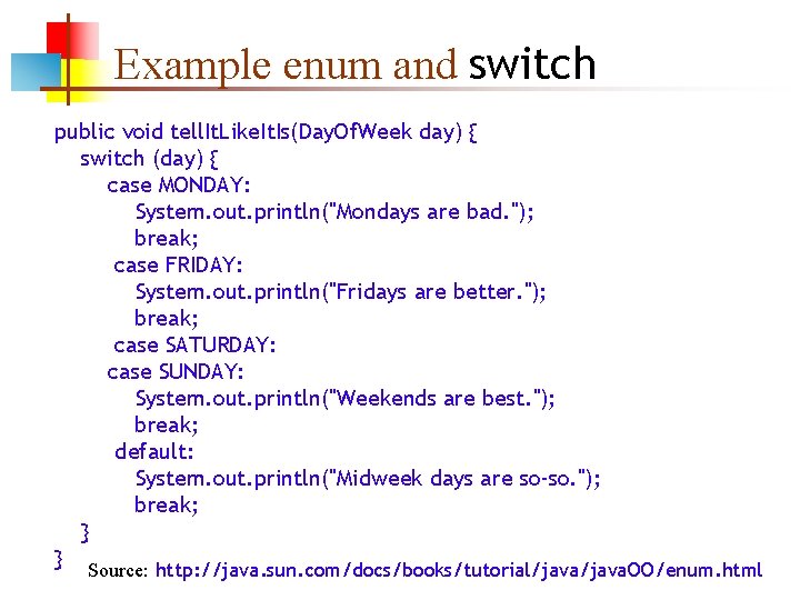 Example enum and switch public void tell. It. Like. It. Is(Day. Of. Week day)