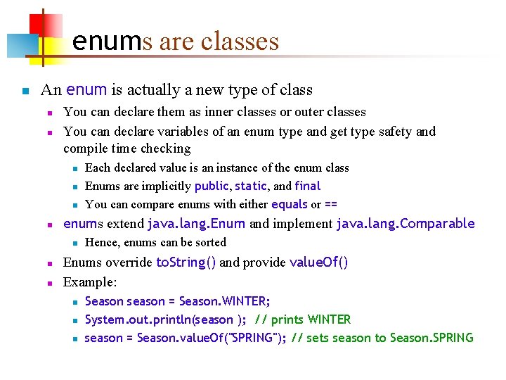 enums are classes n An enum is actually a new type of class n