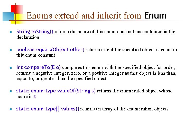 Enums extend and inherit from Enum n n n String to. String() returns the