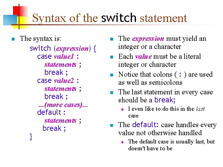 Syntax of the switch statement n The syntax is: switch (expression) { case value