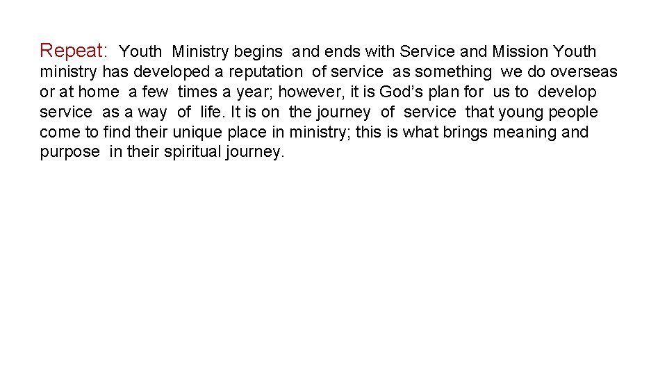 Repeat: Youth Ministry begins and ends with Service and Mission Youth ministry has developed