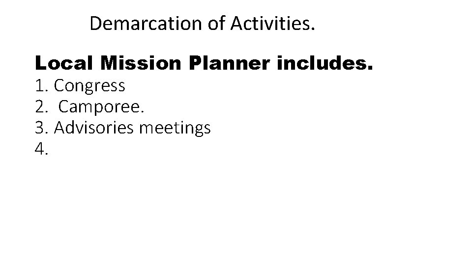 Demarcation of Activities. Local Mission Planner includes. 1. Congress 2. Camporee. 3. Advisories meetings