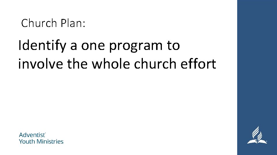 Church Plan: Identify a one program to involve the whole church effort 