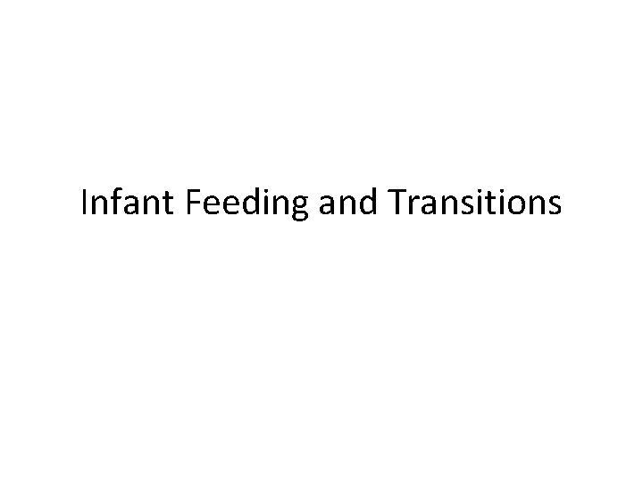 Infant Feeding and Transitions 
