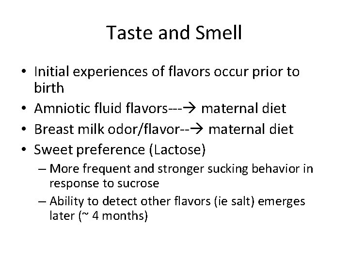 Taste and Smell • Initial experiences of flavors occur prior to birth • Amniotic