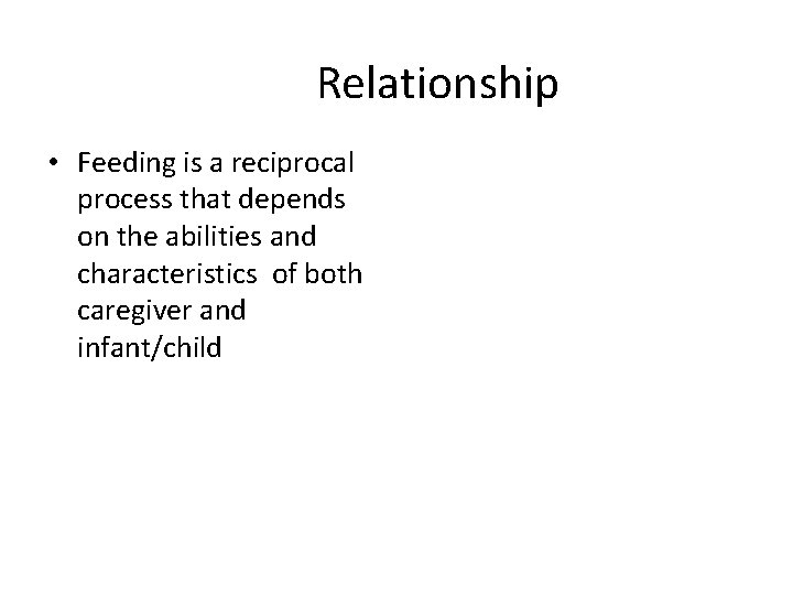 Relationship • Feeding is a reciprocal process that depends on the abilities and characteristics