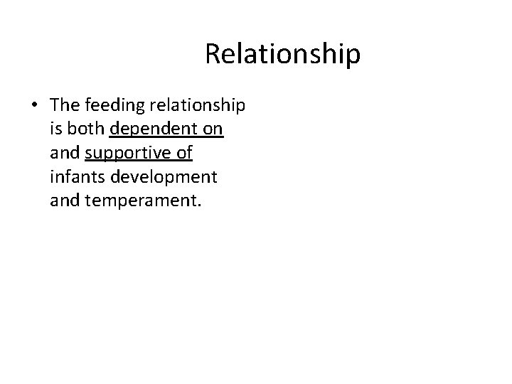 Relationship • The feeding relationship is both dependent on and supportive of infants development