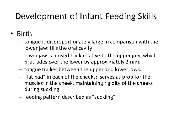 Development of Infant Feeding Skills • Birth – tongue is disproportionately large in comparison