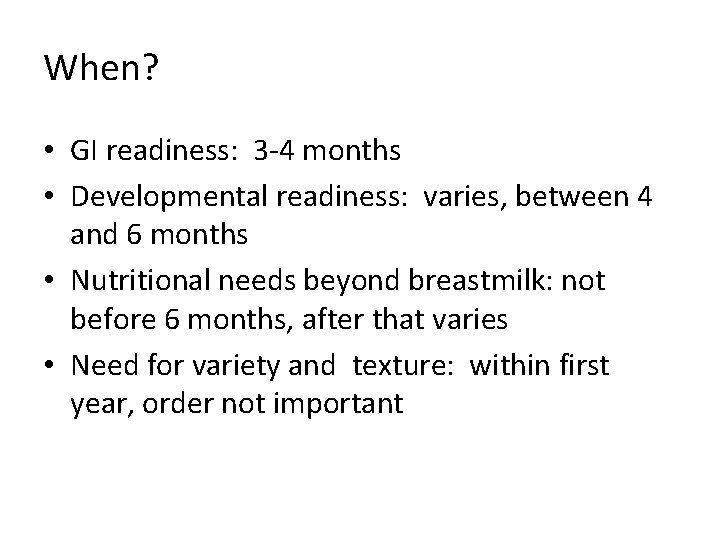 When? • GI readiness: 3 -4 months • Developmental readiness: varies, between 4 and