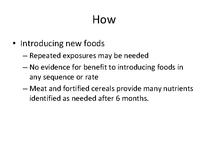 How • Introducing new foods – Repeated exposures may be needed – No evidence