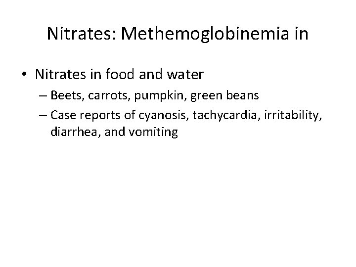 Nitrates: Methemoglobinemia in • Nitrates in food and water – Beets, carrots, pumpkin, green