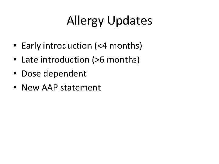 Allergy Updates • • Early introduction (<4 months) Late introduction (>6 months) Dose dependent