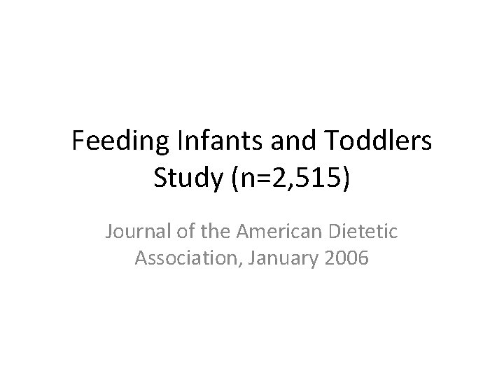 Feeding Infants and Toddlers Study (n=2, 515) Journal of the American Dietetic Association, January