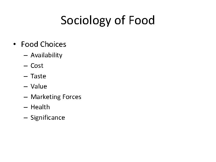 Sociology of Food • Food Choices – – – – Availability Cost Taste Value