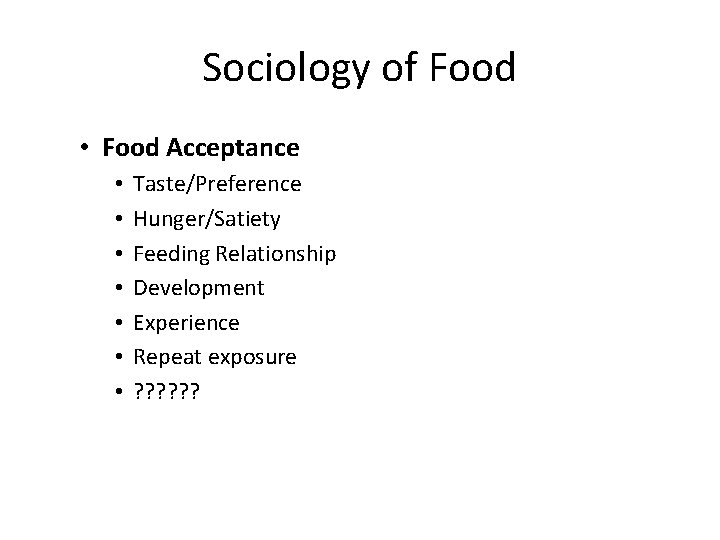 Sociology of Food • Food Acceptance • • Taste/Preference Hunger/Satiety Feeding Relationship Development Experience