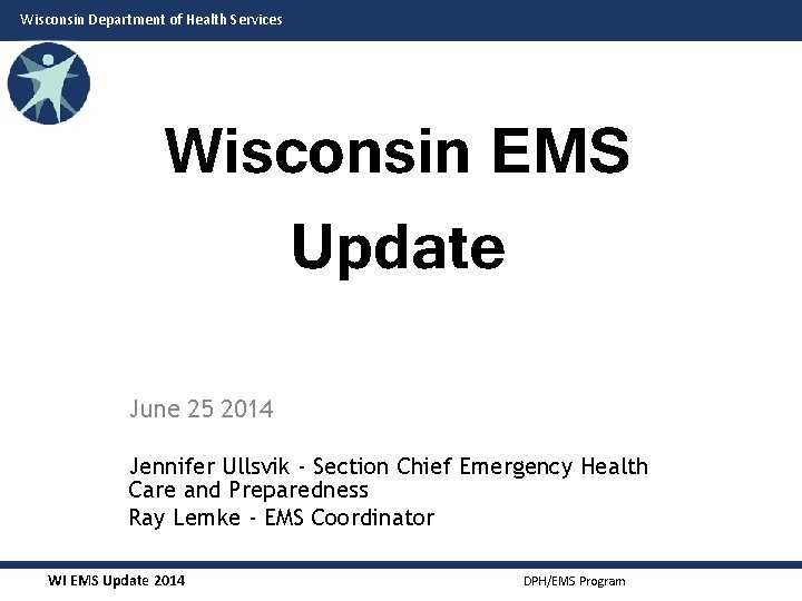 Wisconsin Department of Health Services Wisconsin EMS Update June 25 2014 Jennifer Ullsvik -