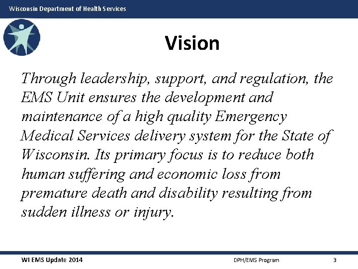 Wisconsin Department of Health Services Vision Through leadership, support, and regulation, the EMS Unit