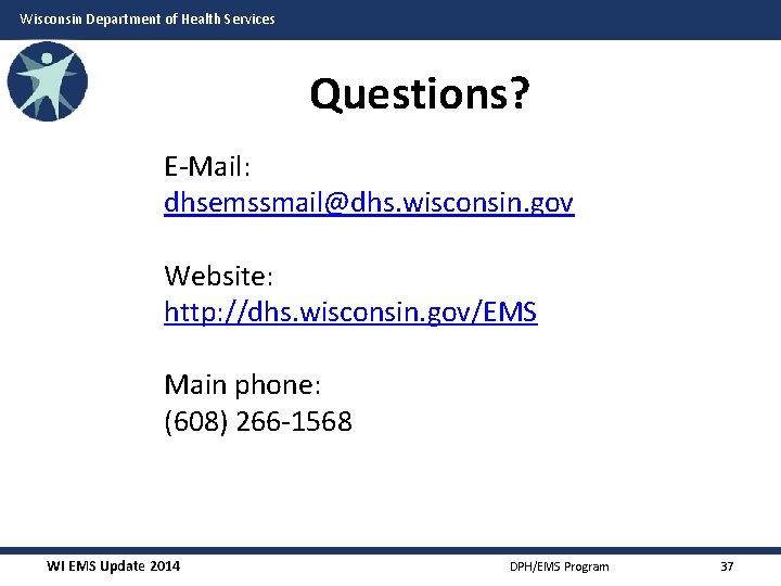 Wisconsin Department of Health Services Questions? E-Mail: dhsemssmail@dhs. wisconsin. gov Website: http: //dhs. wisconsin.