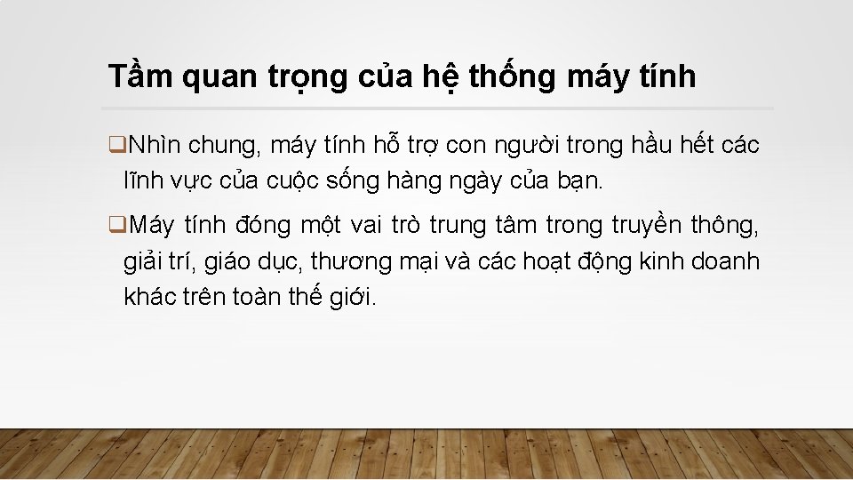 Tầm quan trọng của hệ thống máy tính q. Nhìn chung, máy tính hỗ